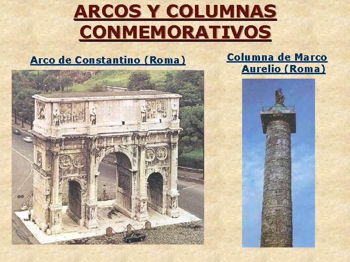 ARCOS Y COLUMNAS CONMEMORATIVOS Arco de Constantino (Roma) Columna de Marco Aurelio (Roma) 