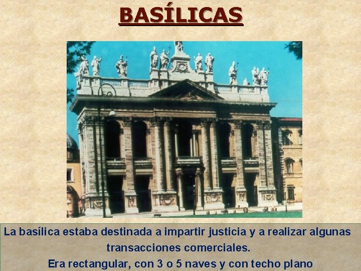 BASÍLICAS La basílica estaba destinada a impartir justicia y a realizar algunas transacciones comerciales.