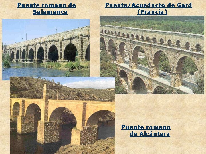 Puente romano de Salamanca Puente/Acueducto de Gard (Francia) Puente romano de Alcántara 