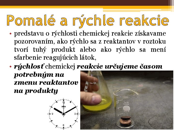  • predstavu o rýchlosti chemickej reakcie získavame pozorovaním, ako rýchlo sa z reaktantov