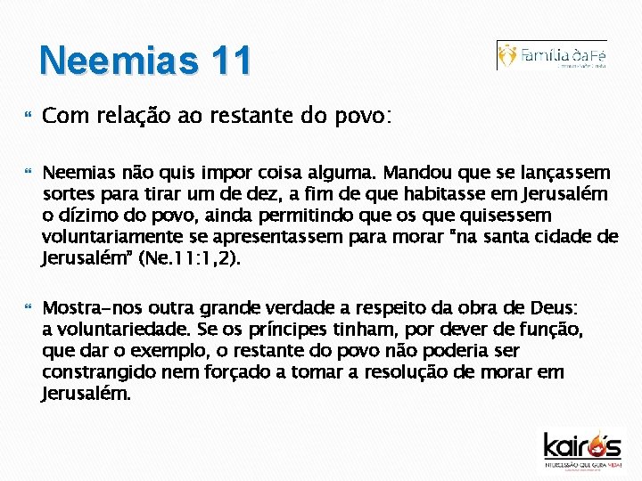 Neemias 11 Com relação ao restante do povo: Neemias não quis impor coisa alguma.