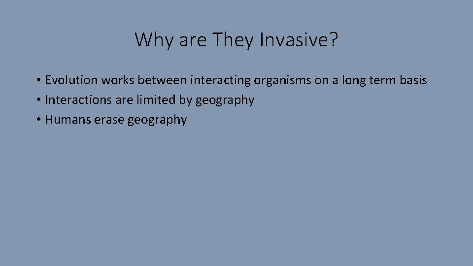 Why are They Invasive? • Evolution works between interacting organisms on a long term