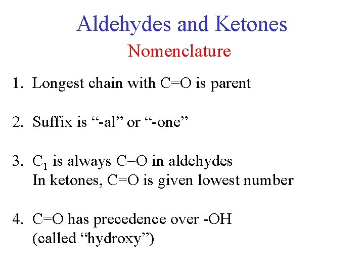 Aldehydes and Ketones Nomenclature 1. Longest chain with C=O is parent 2. Suffix is Aldehydes and Ketones Nomenclature 1. Longest chain with C=O is parent 2. Suffix is