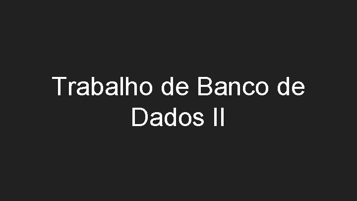 Trabalho de Banco de Dados II 