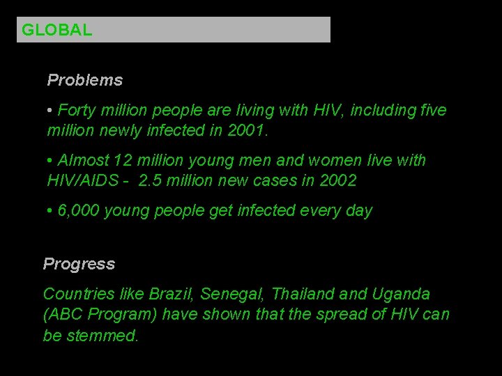 GLOBAL Problems • Forty million people are living with HIV, including five million newly