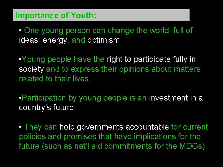 Importance of Youth: • One young person can change the world: full of ideas,