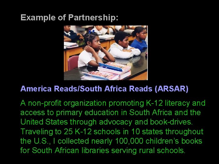 Example of Partnership: America Reads/South Africa Reads (ARSAR) A non-profit organization promoting K-12 literacy