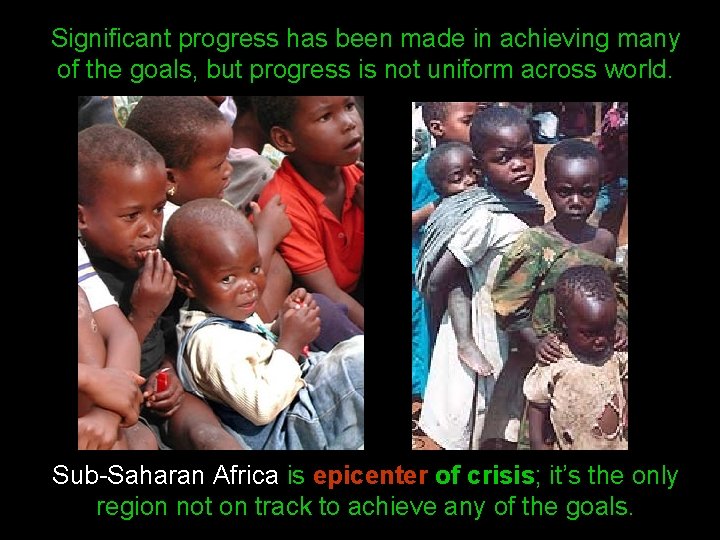 Significant progress has been made in achieving many of the goals, but progress is
