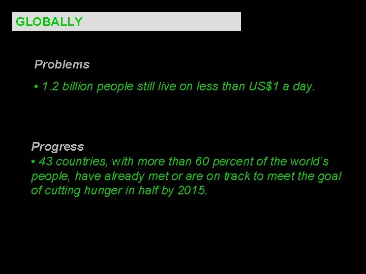 GLOBALLY Problems • 1. 2 billion people still live on less than US$1 a