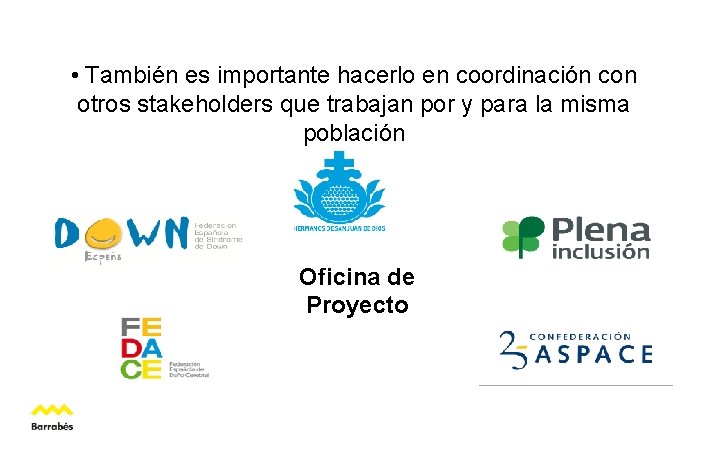  • También es importante hacerlo en coordinación con otros stakeholders que trabajan por