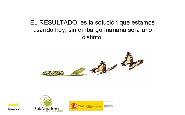 EL RESULTADO, es la solución que estamos usando hoy, sin embargo mañana será uno