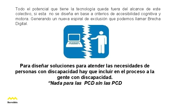 Todo el potencial que tiene la tecnología queda fuera del alcance de este colectivo,