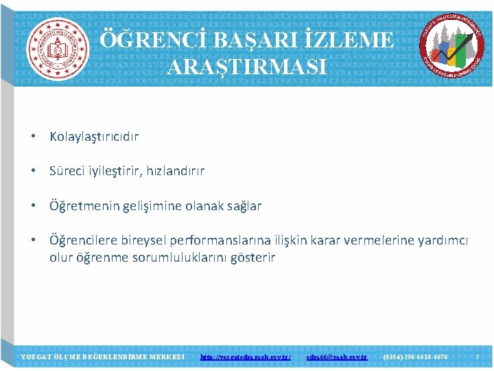 ÖĞRENCİ BAŞARI İZLEME ARAŞTIRMASI • Kolaylaştırıcıdır • Süreci iyileştirir, hızlandırır • Öğretmenin gelişimine olanak