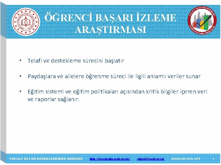 ÖĞRENCİ BAŞARI İZLEME ARAŞTIRMASI • Telafi ve destekleme sürecini başlatır • Paydaşlara ve ailelere