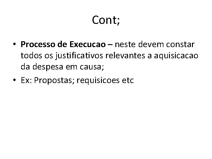 Cont; • Processo de Execucao – neste devem constar todos os justificativos relevantes a