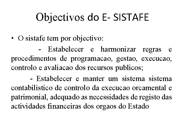 Objectivos do E- SISTAFE • O sistafe tem por objectivo: - Estabelecer e harmonizar