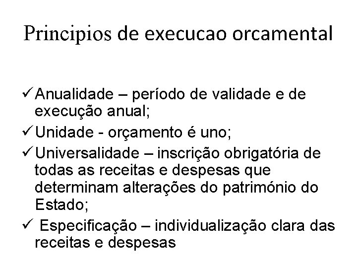 Principios de execucao orcamental ü Anualidade – período de validade execução anual; ü Unidade