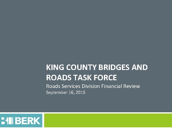 KING COUNTY BRIDGES AND ROADS TASK FORCE Roads Services Division Financial Review September 16,