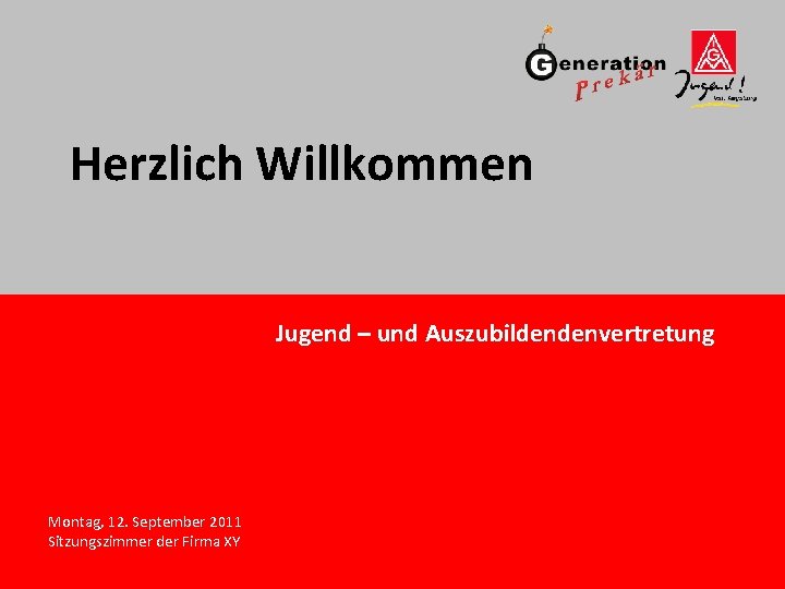 Herzlich Willkommen Jugend – und Auszubildendenvertretung Montag, 12. September 2011 Sitzungszimmer der Firma XY