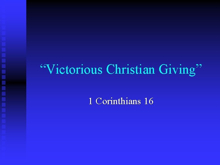 “Victorious Christian Giving” 1 Corinthians 16 