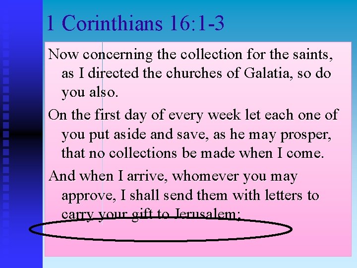 1 Corinthians 16: 1 -3 Now concerning the collection for the saints, as I