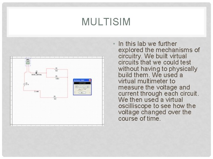 MULTISIM • In this lab we further explored the mechanisms of circuitry. We built