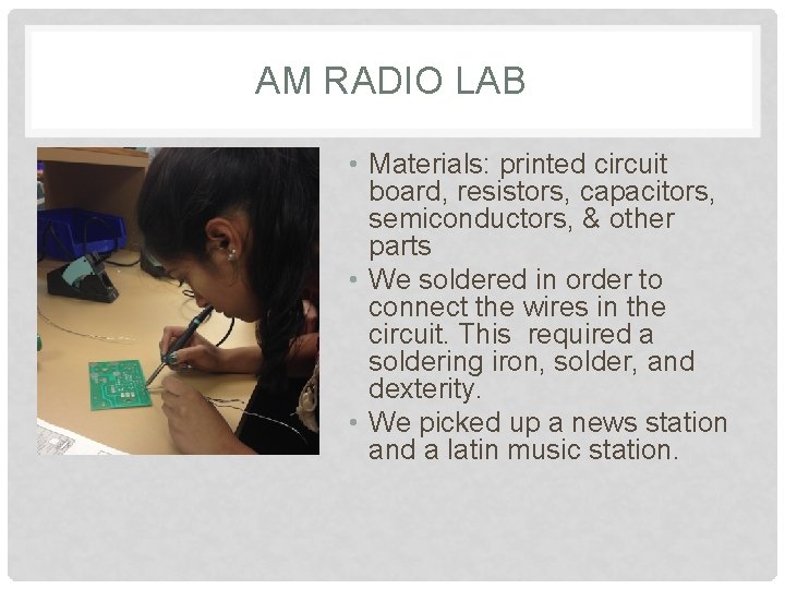 AM RADIO LAB • Materials: printed circuit board, resistors, capacitors, semiconductors, & other parts
