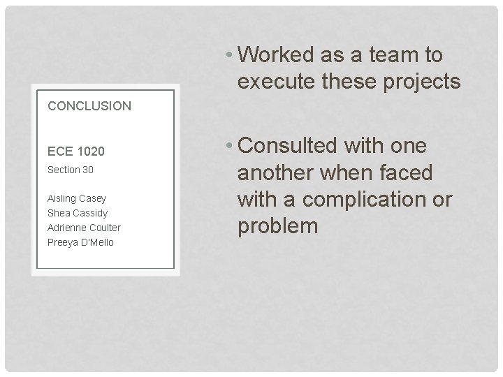  • Worked as a team to execute these projects CONCLUSION ECE 1020 Section