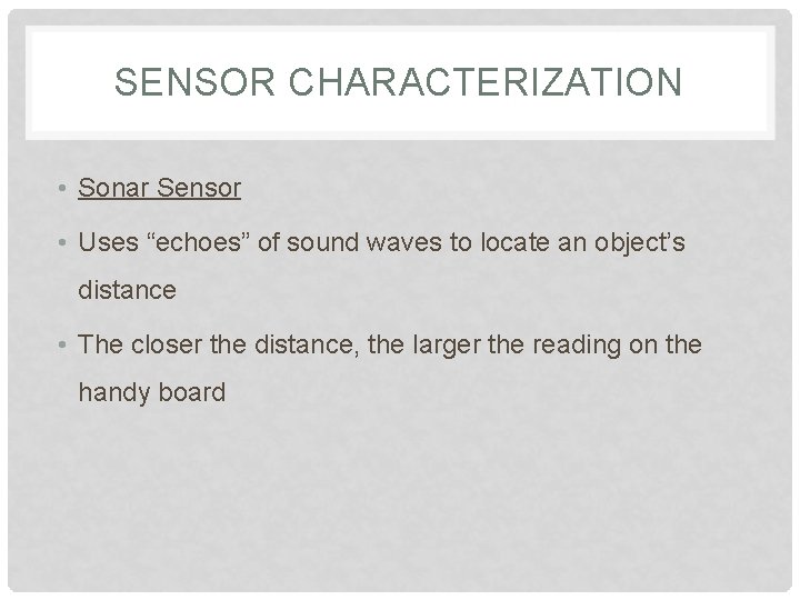 SENSOR CHARACTERIZATION • Sonar Sensor • Uses “echoes” of sound waves to locate an