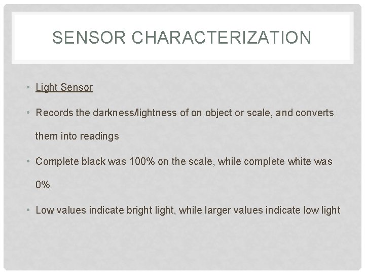 SENSOR CHARACTERIZATION • Light Sensor • Records the darkness/lightness of on object or scale,