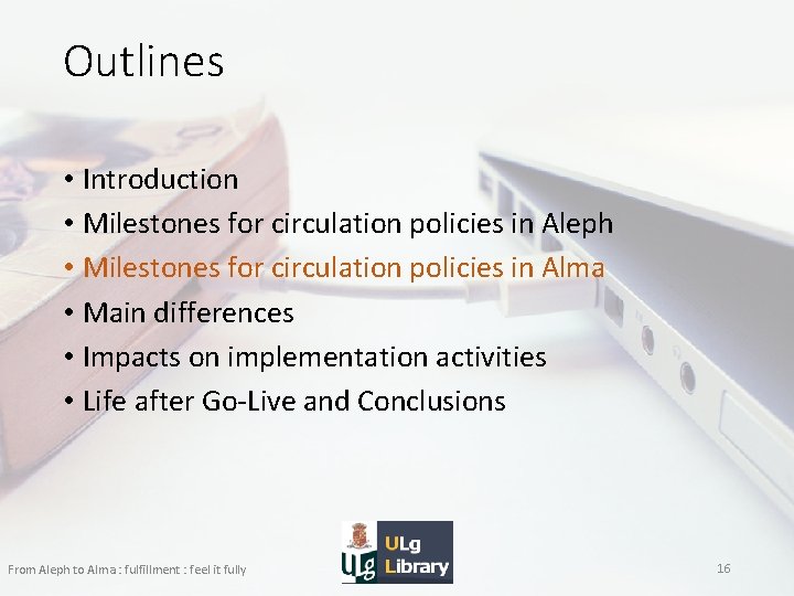 Outlines • Introduction • Milestones for circulation policies in Aleph • Milestones for circulation