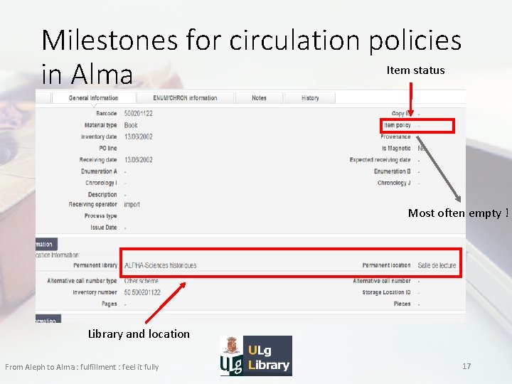 Milestones for circulation policies Item status in Alma Most often empty ! Library and