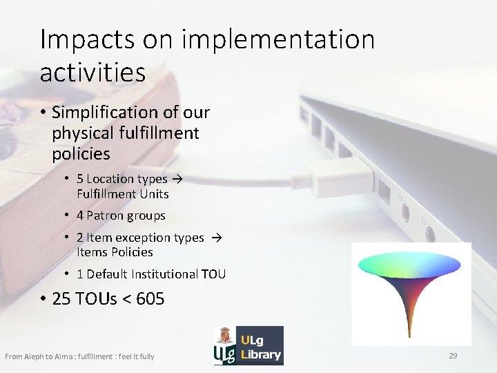 Impacts on implementation activities • Simplification of our physical fulfillment policies • 5 Location