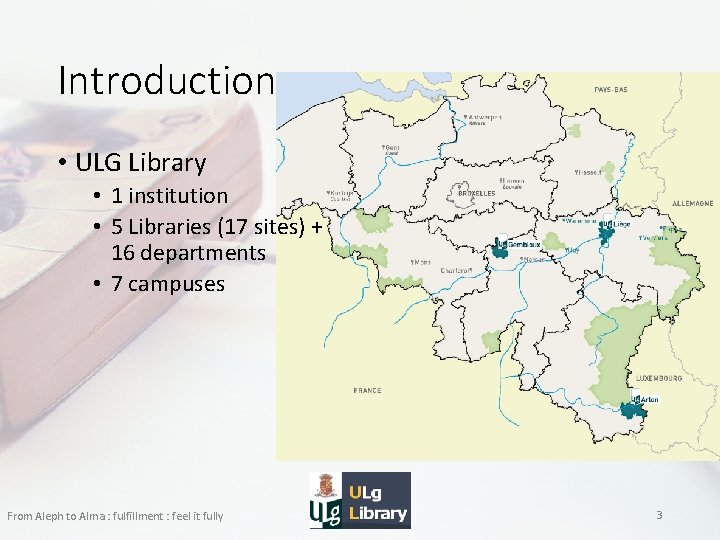 Introduction • ULG Library • 1 institution • 5 Libraries (17 sites) + 16