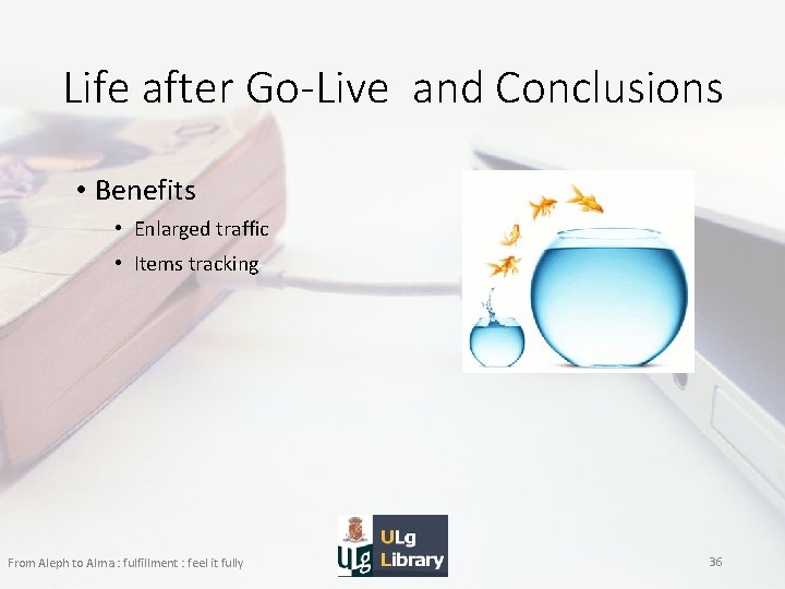 Life after Go-Live and Conclusions • Benefits • Enlarged traffic • Items tracking From
