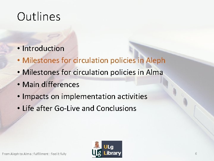 Outlines • Introduction • Milestones for circulation policies in Aleph • Milestones for circulation