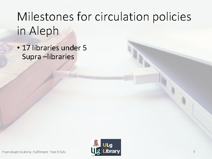 Milestones for circulation policies in Aleph • 17 libraries under 5 Supra –libraries From