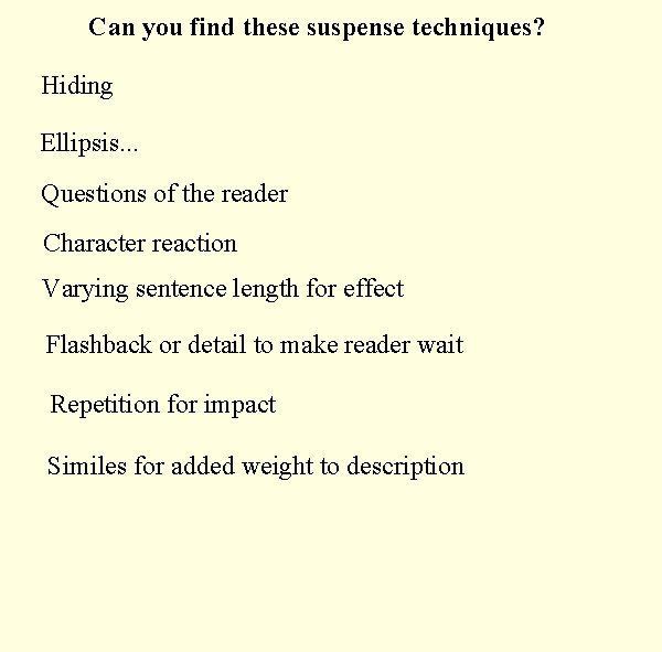 Can you find these suspense techniques? Hiding Ellipsis. . . Questions of the reader