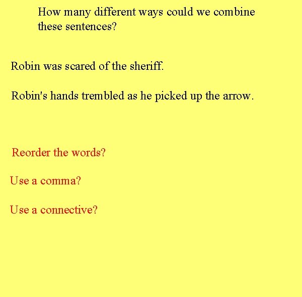 How many different ways could we combine these sentences? Robin was scared of the