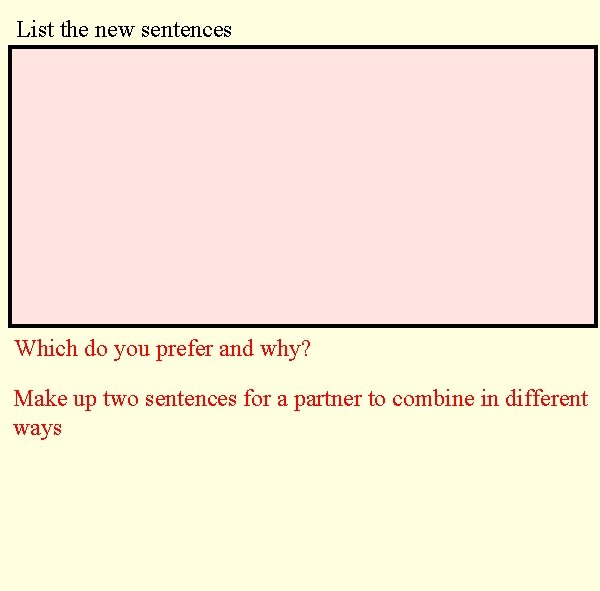 List the new sentences Which do you prefer and why? Make up two sentences