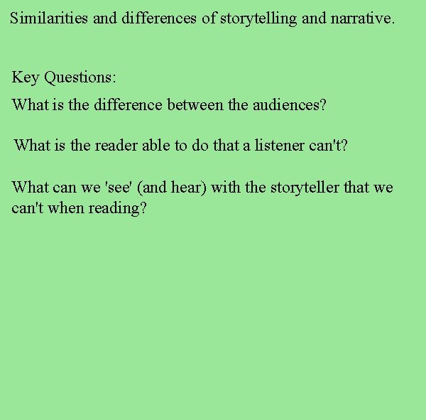 Similarities and differences of storytelling and narrative. Key Questions: What is the difference between