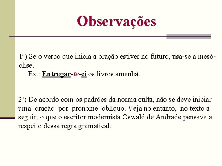 Observações 1ª) Se o verbo que inicia a oração estiver no futuro, usa-se a