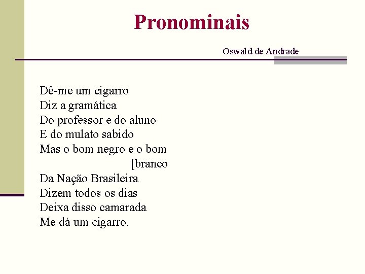 Pronominais Oswald de Andrade Dê-me um cigarro Diz a gramática Do professor e do