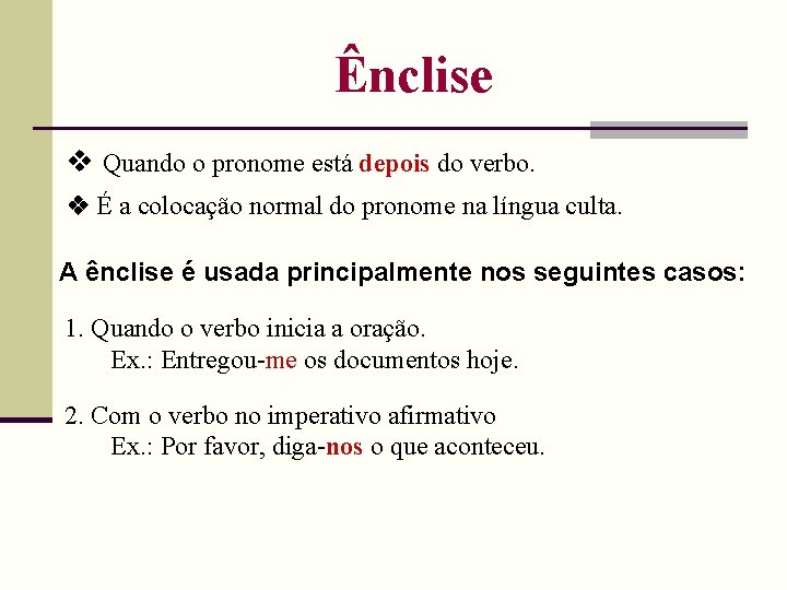 Ênclise Quando o pronome está depois do verbo. É a colocação normal do pronome