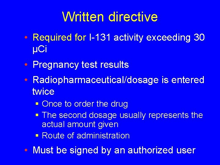 Written directive • Required for I-131 activity exceeding 30 μCi • Pregnancy test results