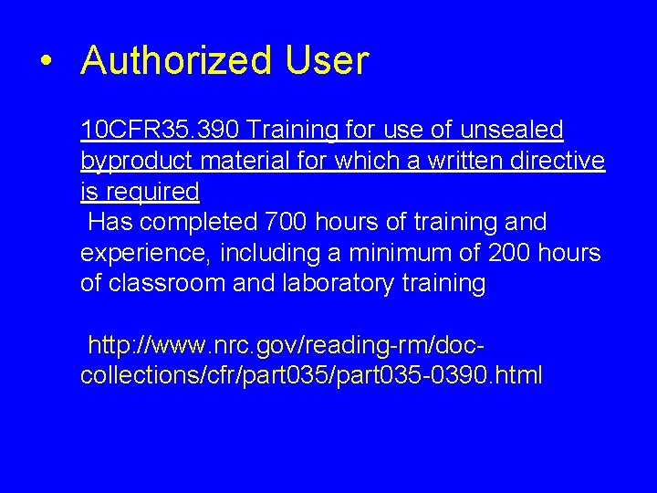  • Authorized User 10 CFR 35. 390 Training for use of unsealed byproduct