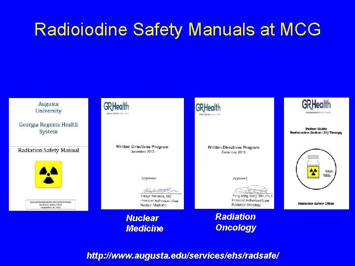 Radioiodine Safety Manuals at MCG Nuclear Medicine Radiation Oncology http: //www. augusta. edu/services/ehs/radsafe/ 