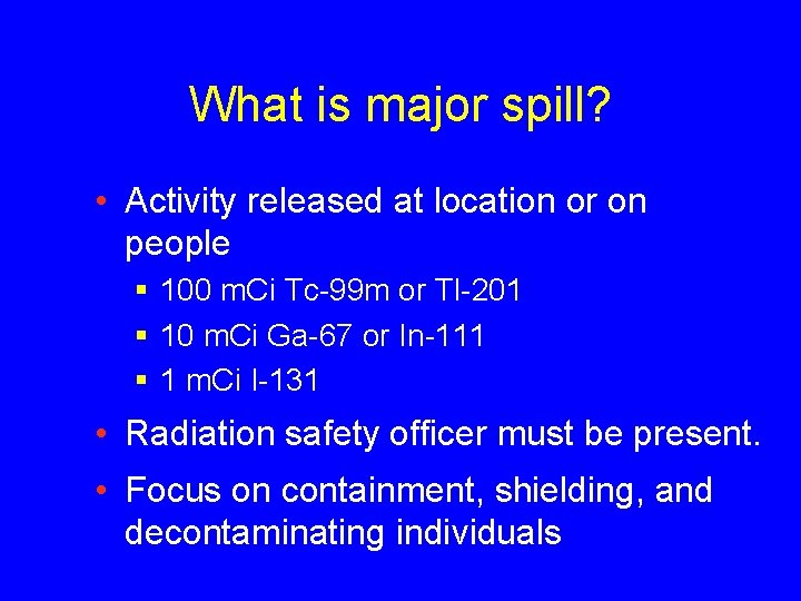 What is major spill? • Activity released at location or on people § 100