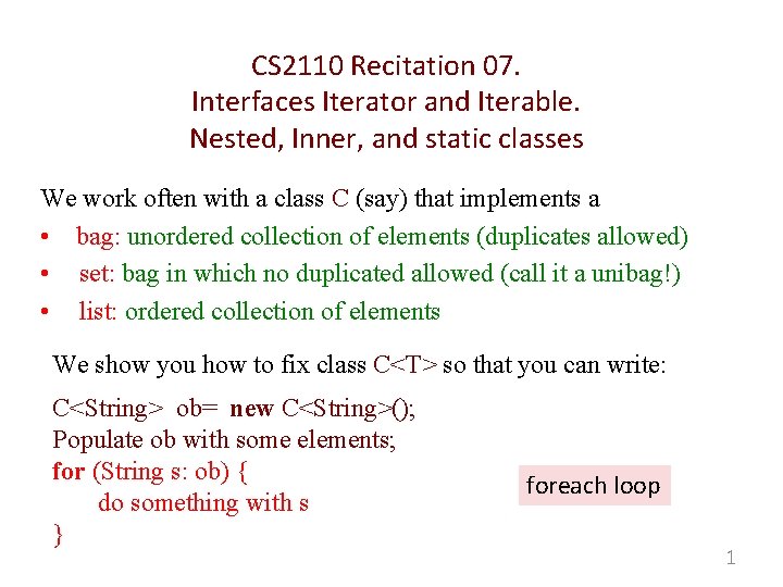 CS 2110 Recitation 07. Interfaces Iterator and Iterable. Nested, Inner, and static classes We