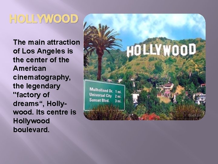 HOLLYWOOD The main attraction of Los Angeles is the center of the American cinematography,